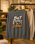 But First Coffee Sweatshirt